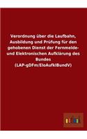 Verordnung Uber Die Laufbahn, Ausbildung Und Prufung Fur Den Gehobenen Dienst Der Fernmelde- Und Elektronischen Aufklarung Des Bundes (Lap-Gdfm/Eloauf