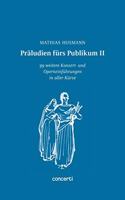 Praludien furs Publikum II: 99 weitere Konzert- und Operneinfuhrungen in aller Kurze