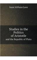 Studies in the Politics of Aristotle and the Republic of Plato