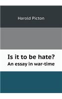 Is it to be hate? An essay in war-time: (English)