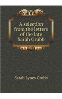 A Selection from the Letters of the Late Sarah Grubb