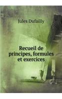 Recueil de Principes, Formules Et Exercices