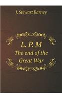 L. P. M The end of the Great War