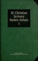 M. Christian Scrivers Seelen-Schatz
