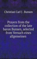 Prayers from the collection of the late baron Bunsen, selected from Versuch eines allgemeinen