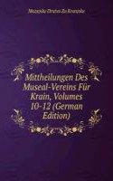 Mittheilungen Des Museal-Vereins Fur Krain, Volumes 10-12 (German Edition)