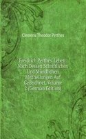 Freidrich Perthes' Leben: Nach Dessen Schriftlichen Und Mundlichen Mittheilungen Auf Gezeichnet, Volume 2 (German Edition)