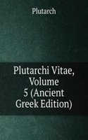 Plutarchi Vitae, Volume 5 (Ancient Greek Edition)