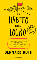 Hábito del Logro: Alcanza Tu Máximo Potencial Y Toma El Control de Tu Vida / The Achievement Habit