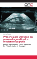 Presencia de urolitiasis en perros diagnosticados mediante ecografía