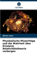 Physikalische Misserfolge und die Wahrheit über Einsteins Relativitätstheorie verbergen