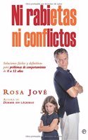 Ni rabietas ni conflictos: soluciones faciles y definitivas para problemas de comportamiento de 0 a 12 anos