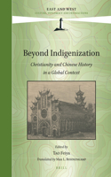 Beyond Indigenization: Christianity and Chinese History in a Global Context: (15 East and West)