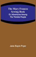 Mary Frances Sewing Book; Or, Adventures Among the Thimble People