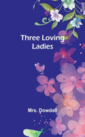 Three Loving Ladies