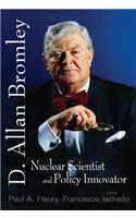 In Memory of D Allan Bromley -- Nuclear Scientist and Policy Innovator - Proceedings of the Memorial Symposium