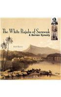 White Rajahs of Sarawak: A Borneo Dyn
