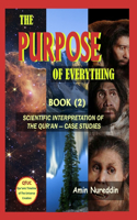 The Purpose of Everything: Scientific Interpretation of the Quran - Case Studies(The Purpose of Everything)