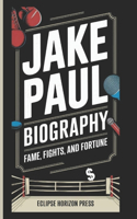 Jake Paul Biography: Fame, Fights, and Fortune