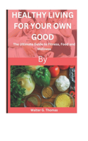 Healthy Living for Your Own Good