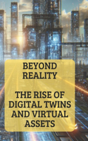 Beyond Reality: The Rise of Digital Twins and Virtual Assets Harnessing Digital Twins for Industry Transformation