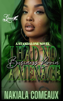 I Had No Business Lovin' A Menace: A Standalone Novel