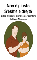 Italiano-Albanese Non è giusto / S'është e drejtë Libro illustrato bilingue per bambini