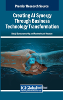 Creating AI Synergy Through Business Technology Transformation: (Advances in Business Information Systems and Analytics)