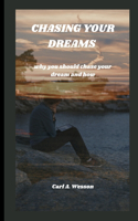 Chasing Your Dreams: why you should chase your dream and how