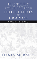 The Huguenots and Henry of Navarre, Volume 2
