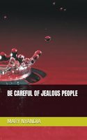 Be Careful of Jealous People