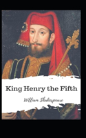 King Henry the Fifth: William Shakespeare (Drama, Plays, Poetry, Shakespeare, Literary Criticism) [Annotated]