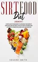 Sirtfood Diet: 2 MANUSCRIPTS: A rapid guide for beginners to lose weight and burn fat using Quick and Easy meal plan to activate the skinny gene + 201 Recipes Cook