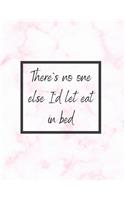 There's No One Else I'd Let Eat In Bed: Valentines Day Sketchbook
