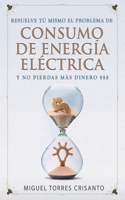 Resuelve tú mismo el problema de consumo de energía eléctrica y no pierdas mas dinero $$$: Las mejores estrategias de eficiencia energética