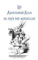 Les Aventures d'Alice au pays des merveilles: Alice's Adventures in Wonderland in French (French Edition)