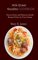 Milk Street Noodles Cookbook: Discover Tasty and Delicious Noodle Recipes Perfect for Every Season