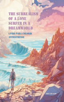 The Surrealism Of A Lone Surfer In A Dreamworld: Livro para colorir antiestresse