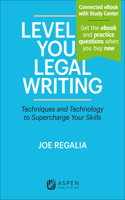 Level Up Your Legal Writing: Techniques and Technology to Supercharge Your Skills [Connected eBook with Study Center](Aspen Coursebook)