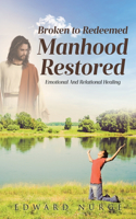 Broken to Redeemed Manhood Restored