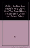 Getting the Board on Board (Single Copy): What Your Board Needs to Know about Quality and Patient Safety