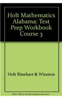 Holt Mathematics Alabama: Test Prep Workbook Course 3: Test Prep Workbook Course 3