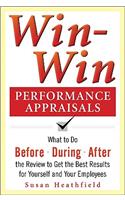 Win-Win Performance Appraisals: What to Do Before, During, and After the Review to Get the Best Results for Yourself and Your Employees