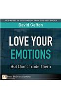 Love Your Emotions--But Don't Trade Them