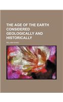 The Age of the Earth Considered Geologically and Historically: (English)