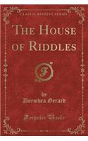 The House of Riddles (Classic Reprint)