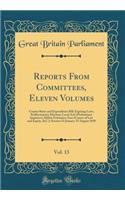 Reports From Committees, Eleven Volumes, Vol. 13: County Rates and Expenditure Bill; Expiring Laws; Kidderminster Election; Local Acts (Preliminary Inquiries); Militia Estimates; Fees (Courts of Law and Equity, &C.); Session 31 January-15 August 18