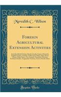 Foreign Agricultural Extension Activities: Australia, British Guiana, Brazil, Canada, Cyprus, Denmark, England, France, Gambia, Gold Coast Colony, India, Kenya Colony, Malay States, New Zealand, Nyasaland, Palestine, Scotland, Sweden, Tanganyika Te