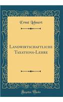 Landwirtschaftliche Taxations-Lehre (Classic Reprint)