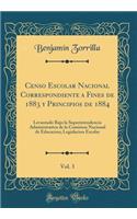 Censo Escolar Nacional Correspondiente a Fines de 1883 Y Principios de 1884, Vol. 3: Levantado Bajo La Superintendencia Administrativa de la Comision Nacional de Educacion; Legislacion Escolar (Classic Reprint): Levantado Bajo La Superintendencia Administrativa de la Comision Nacional de Educacion; Legislacion Escolar (Classic Reprint)